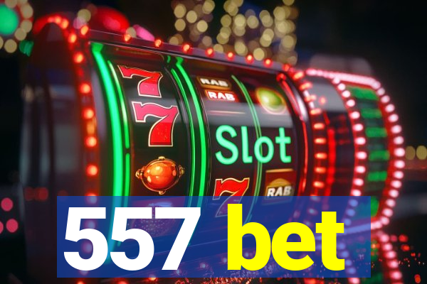 557 bet